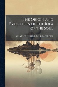 bokomslag The Origin and Evolution of the Idea of the Soul
