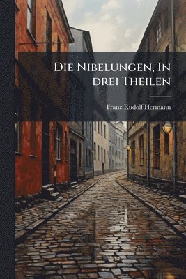 bokomslag Nibelungen, In drei Theilen