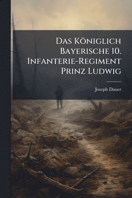bokomslag Königlich Bayerische 10. Infanterie-Regiment Prinz Ludwig