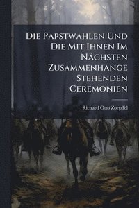 bokomslag Papstwahlen Und Die Mit Ihnen Im Nächsten Zusammenhange Stehenden Ceremonien