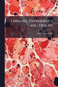 bokomslag Organic Dependence and Disease