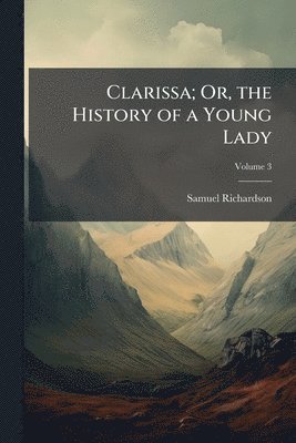 Clarissa; Or, the History of a Young Lady
