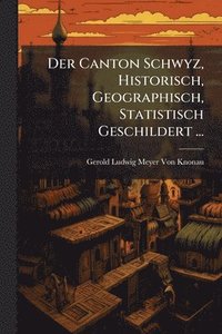 bokomslag Der Canton Schwyz, Historisch, Geographisch, Statistisch Geschildert ...