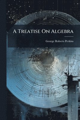 bokomslag Treatise On Algebra