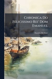 bokomslag Chronica Do Felicissimo Rei' Dom Emanuel