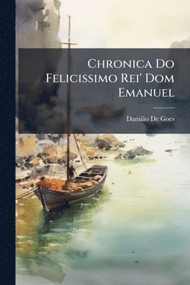 bokomslag Chronica Do Felicissimo Rei' Dom Emanuel
