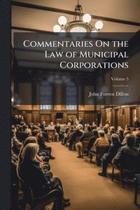 bokomslag Commentaries On the Law of Municipal Corporations