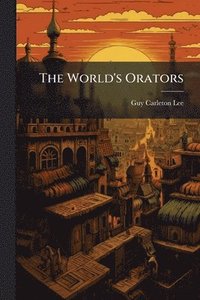 bokomslag The World's Orators