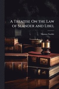 bokomslag Treatise On the Law of Slander and Libel