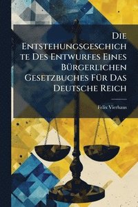 bokomslag Die Entstehungsgeschichte Des Entwurfes Eines BÃ1/4rgerlichen Gesetzbuches FÃ1/4r Das Deutsche Reich