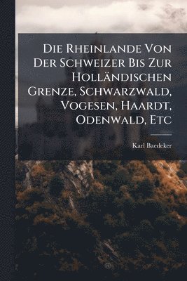 bokomslag Rheinlande Von Der Schweizer Bis Zur Holländischen Grenze, Schwarzwald, Vogesen, Haardt, Odenwald, Etc