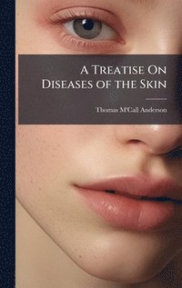 bokomslag Treatise On Diseases of the Skin