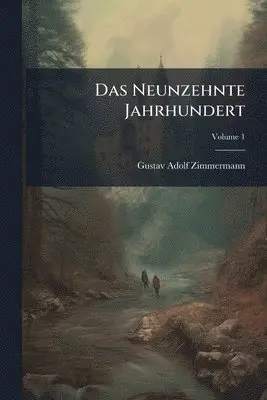 Gustav Adolf Zimmermann - Das Neunzehnte Jahrhundert, Häftad. Tillgänglighet: Tillfälligt slut