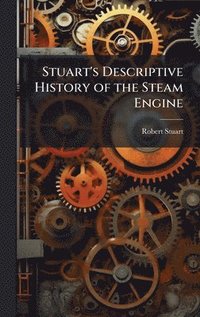 bokomslag Stuart's Descriptive History of the Steam Engine