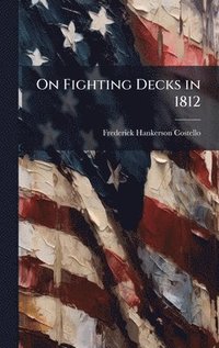 bokomslag On Fighting Decks in 1812