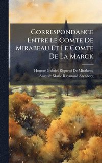 bokomslag Correspondance Entre Le Comte De Mirabeau Et Le Comte De La Marck