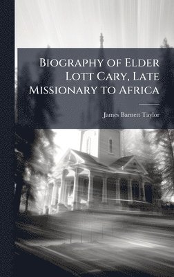 James Barnett Taylor - Biography of Elder Lott Cary, Late Missionary to Africa, Inbunden