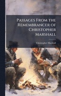 bokomslag Passages From the Remembrancer of Christopher Marshall
