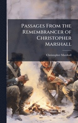 Christopher Marshall - Passages From the Remembrancer of Christopher Marshall, Inbunden