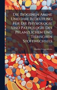 bokomslag Biogenen Amine Und Ihre Bedeutung FÃ1/4r Die Physiologie Und Pathologie Des Pflanzlichen Und Tierischen Stoffwechsels