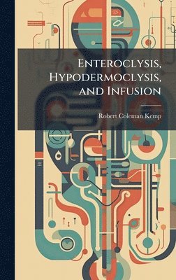Enteroclysis, Hypodermoclysis, and Infusion