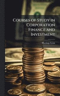 bokomslag Courses of Study in Corporation Finance and Investment
