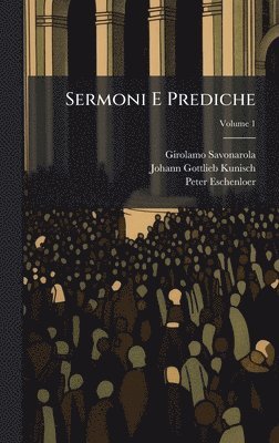 Girolamo Savonarola, Johann Gottlieb Kunisch, Peter Eschenloer - Sermoni E Prediche, Inbunden