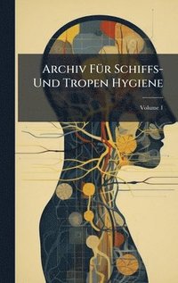 bokomslag Archiv FÃ¼r Schiffs- Und Tropen Hygiene