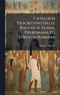 bokomslag Catalogo Descrittivo Delle Raccolte Egizia, Preromana Ed Etrusco-Romana