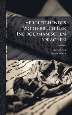 August Fick, Anton Fã1/4hrer, Anton FÃ¼hrer - Vergleichendes Wörterbuch Der Indogermanischen Sprachen, Inbunden