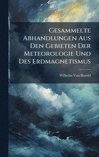bokomslag Gesammelte Abhandlungen Aus Den Gebieten Der Meteorologie Und Des Erdmagnetismus