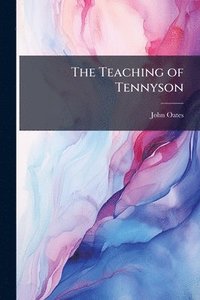 bokomslag The Teaching of Tennyson