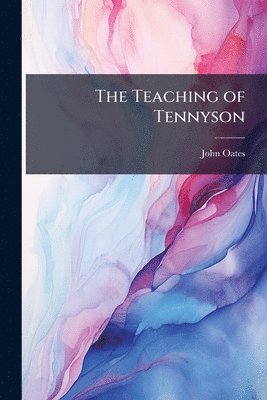 bokomslag The Teaching of Tennyson