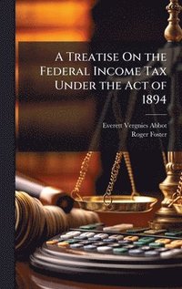 bokomslag Treatise On the Federal Income Tax Under the Act of 1894