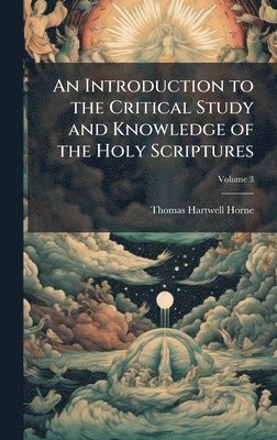 bokomslag Introduction to the Critical Study and Knowledge of the Holy Scriptures