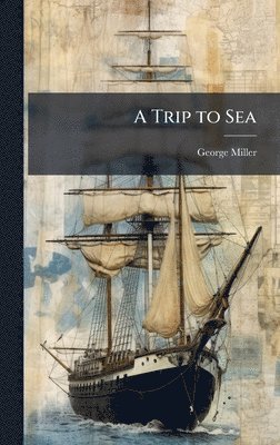 George Miller - Trip to Sea, Inbunden