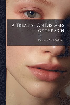 bokomslag Treatise On Diseases of the Skin