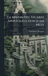 bokomslag La Mision Del Vicario ApostÃ³lico Don Juan Muzi
