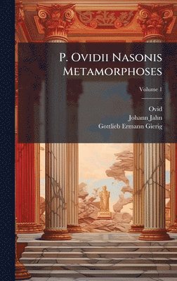 Ovid, Johann Jahn, Gottlieb Ermann Gierig - P. Ovidii Nasonis Metamorphoses, Inbunden