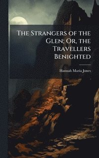 bokomslag Strangers of the Glen; Or, the Travellers Benighted