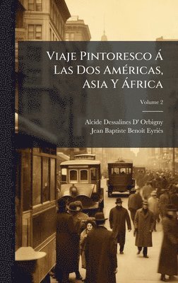 Alcide Dessalines D' Orbigny, Jean Baptiste Benoã(r)T Eyriès, Jean Baptiste BenoÃ®t EyriÃ¨s - Viaje Pintoresco Ã Las Dos AmÃ(c)ricas, Asia Y Ã frica, Inbunden