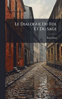 bokomslag Le Dialogue Du Fol Et Du Sage