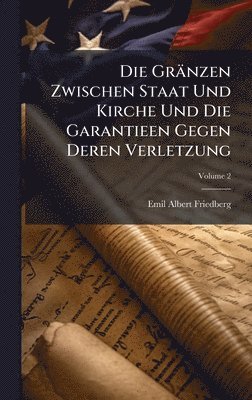 bokomslag Gränzen Zwischen Staat Und Kirche Und Die Garantieen Gegen Deren Verletzung