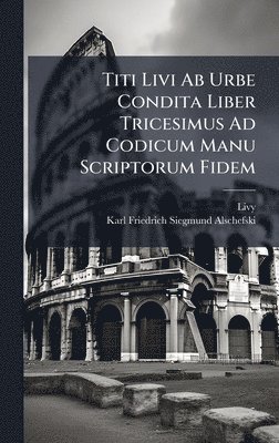 bokomslag Titi Livi Ab Urbe Condita Liber Tricesimus Ad Codicum Manu Scriptorum Fidem