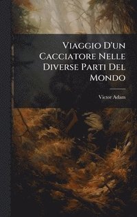bokomslag Viaggio D'un Cacciatore Nelle Diverse Parti Del Mondo
