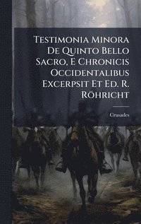 bokomslag Testimonia Minora De Quinto Bello Sacro, E Chronicis Occidentalibus Excerpsit Et Ed. R. Röhricht