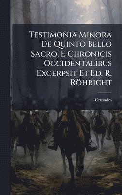 Crusades - Testimonia Minora De Quinto Bello Sacro, E Chronicis Occidentalibus Excerpsit Et Ed. R. Röhricht, Inbunden