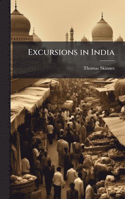 Thomas Skinner - Excursions in India, Inbunden