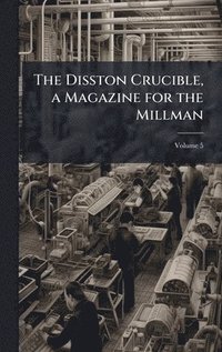 bokomslag The Disston Crucible, a Magazine for the Millman