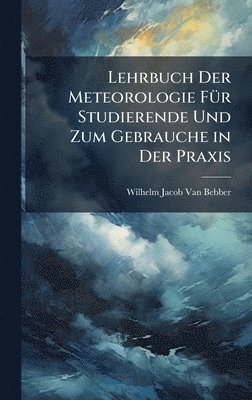 bokomslag Lehrbuch Der Meteorologie FÃ1/4r Studierende Und Zum Gebrauche in Der Praxis